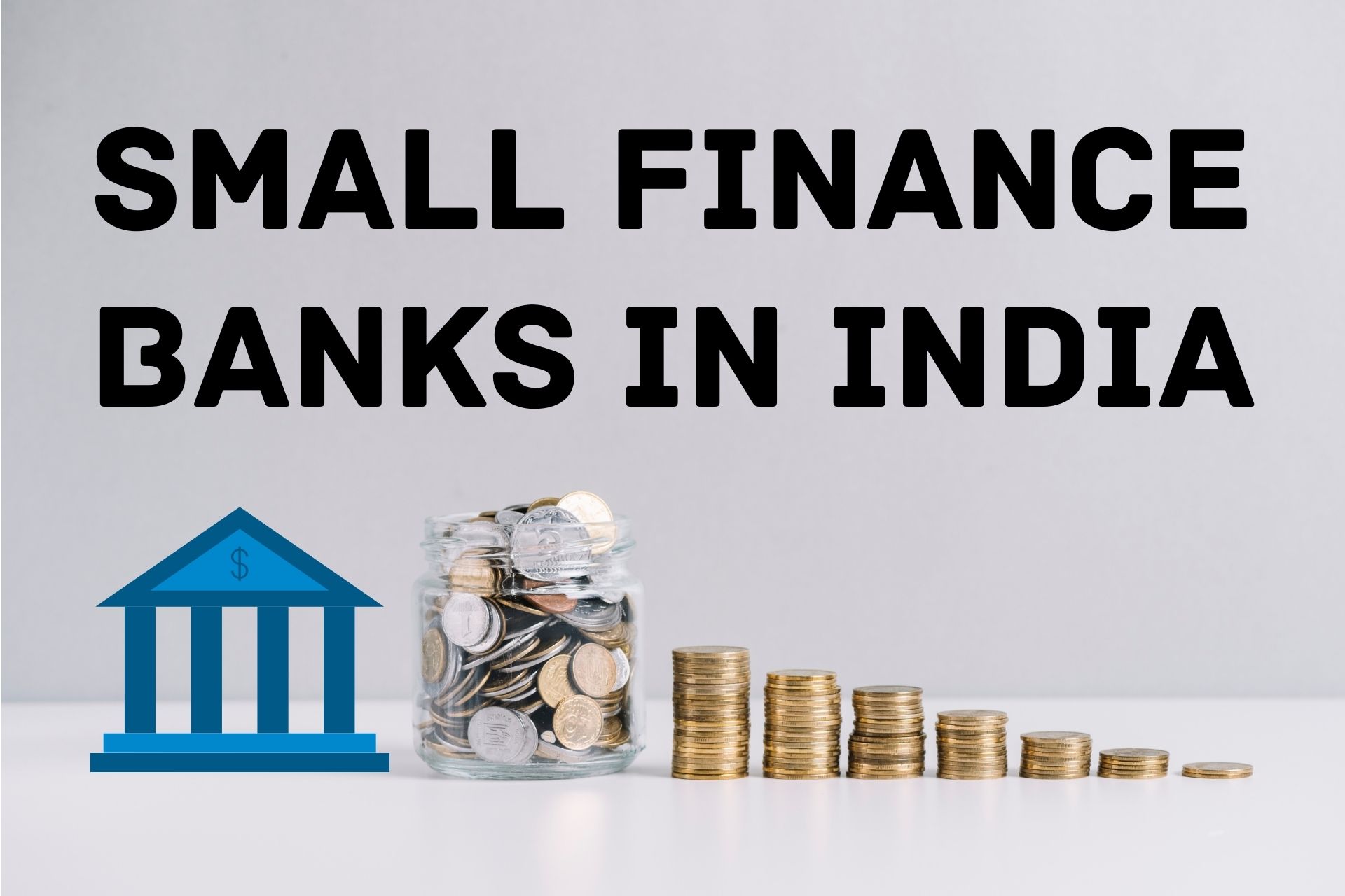 Everything You Need to Know About the Benefits of Small Finance Banks in India