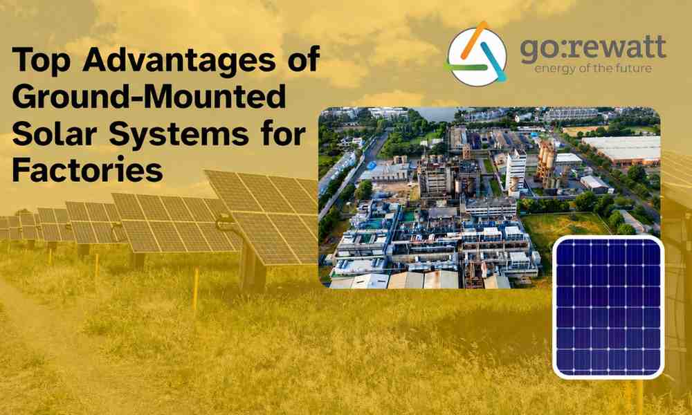 Top Advantages of Ground-Mounted Solar Systems for Factories 