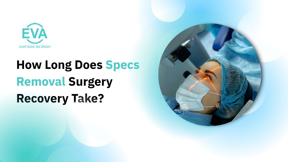 How Long Does Specs Removal Surgery Recovery Take?
