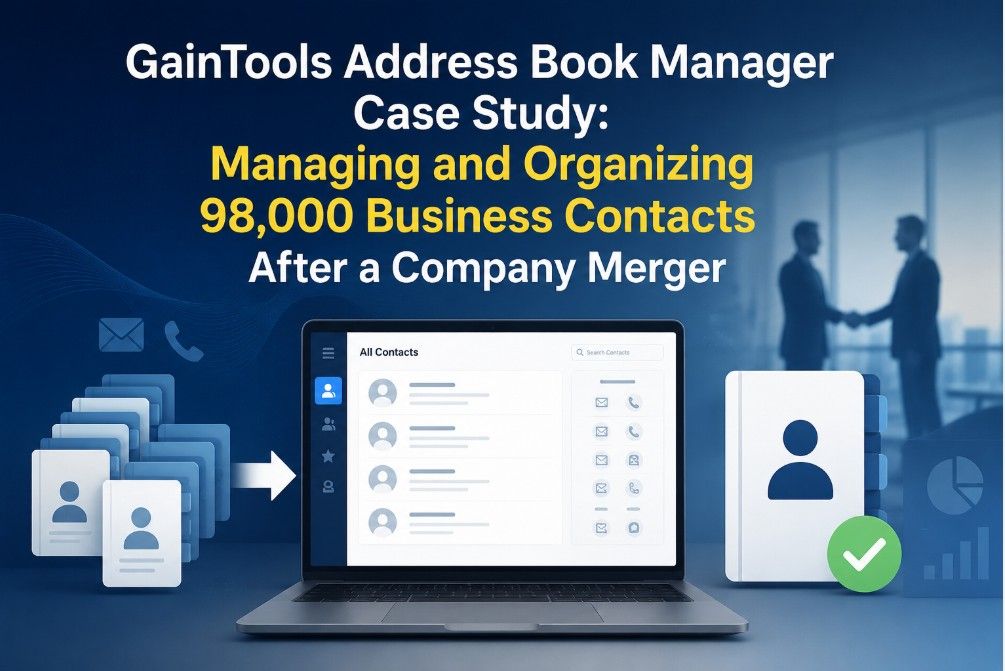 GainTools Address Book Manager Case Study: Managing and Organizing 98,000 Business Contacts After a Company Merger