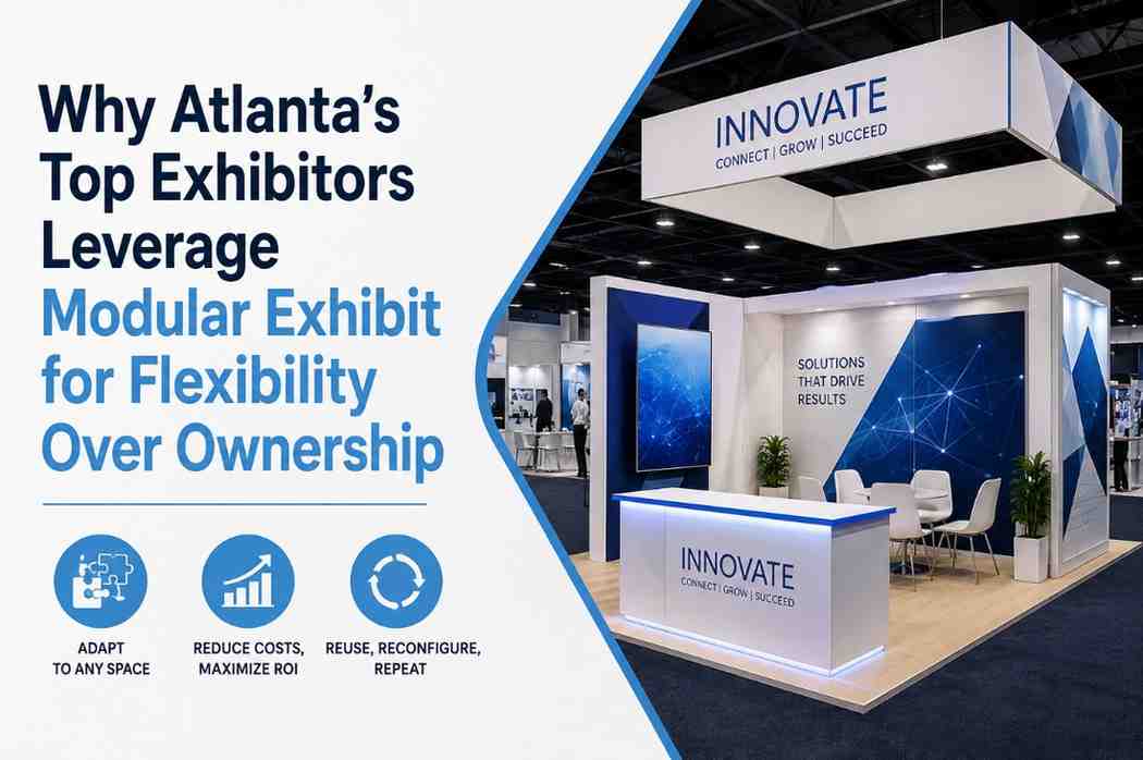 Why Atlanta’s Top Exhibitors Leverage Modular Exhibit for Flexibility Over Ownership