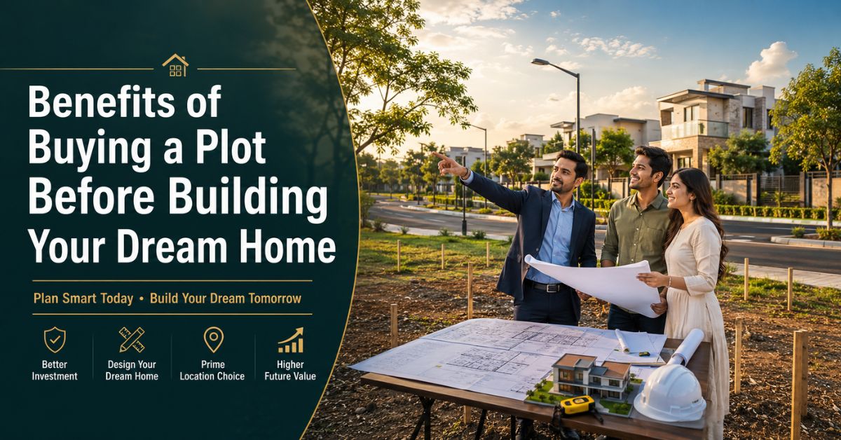Benefits of Buying a Plot Before Building Your Dream Home