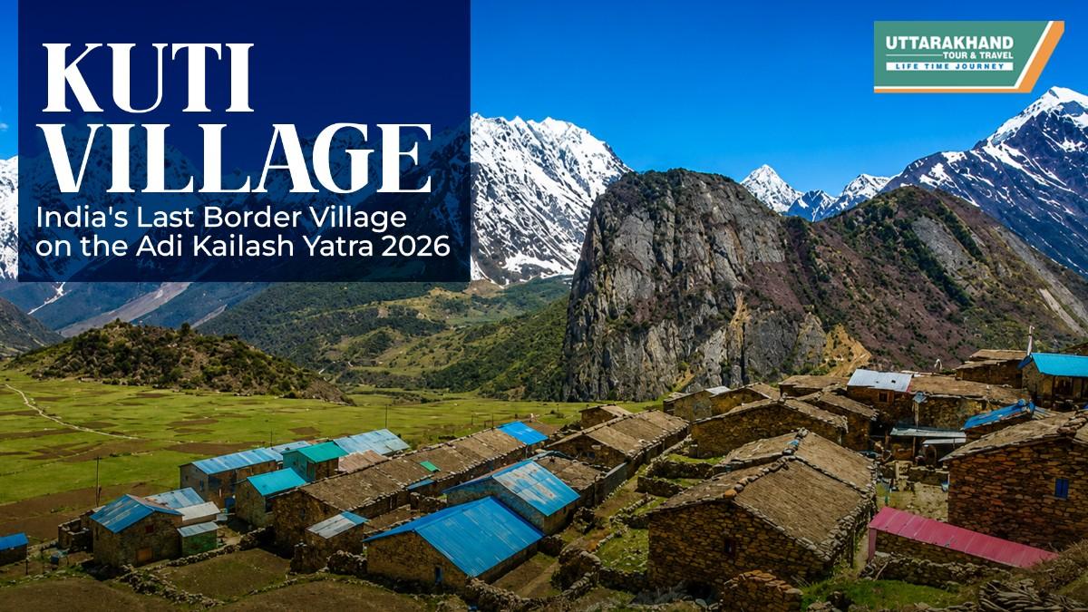  Kuti Village: India's Last Border Village on the Adi Kailash Yatra 2026   