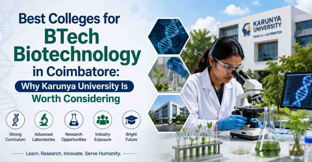 Best Colleges for BTech Biotechnology in Coimbatore: Why Karunya University Is Worth Considering