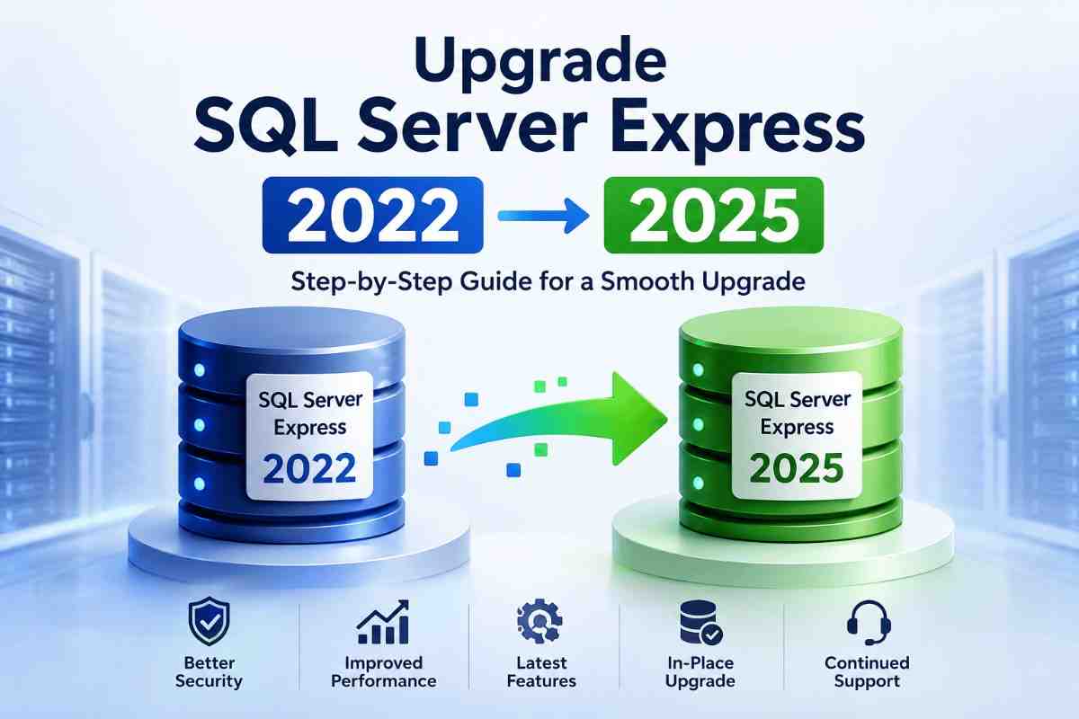 Upgrade SQL Server Express 2022 to 2025: Complete Step-by-Step Guide 